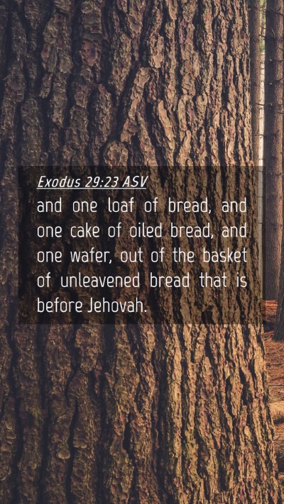 Picture 04 - Exodus 29:23 ASV Mobile Phone Wallpaper - and one loaf of bread, and one cake of oiled - Mobile Bible Verse Wallpaper