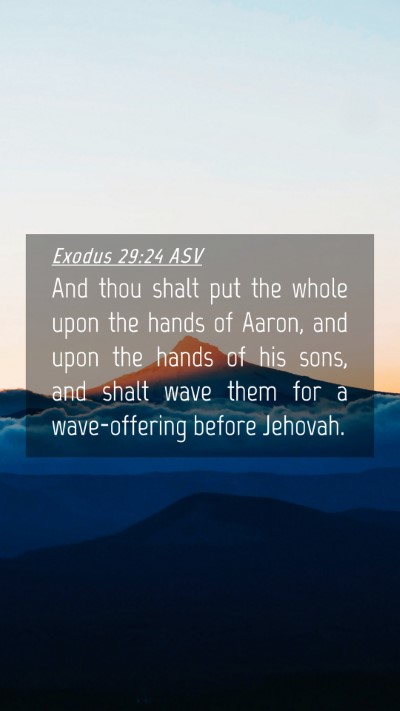 Picture 04 - Exodus 29:24 ASV Mobile Phone Wallpaper - And thou shalt put the whole upon the hands of - Mobile Bible Verse Wallpaper