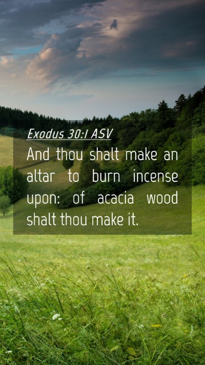 Picture 04 - Exodus 30:1 ASV Mobile Phone Wallpaper - And thou shalt make an altar to burn incense - Mobile Bible Verse Wallpaper