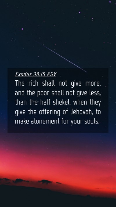 Picture 04 - Exodus 30:15 ASV Mobile Phone Wallpaper - The rich shall not give more, and the poor shall - Mobile Bible Verse Wallpaper