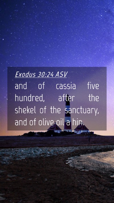 Picture 04 - Exodus 30:24 ASV Mobile Phone Wallpaper - and of cassia five hundred, after the shekel of - Mobile Bible Verse Wallpaper