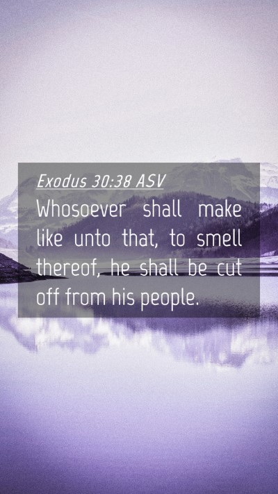 Picture 04 - Exodus 30:38 ASV Mobile Phone Wallpaper - Whosoever shall make like unto that, to smell - Mobile Bible Verse Wallpaper