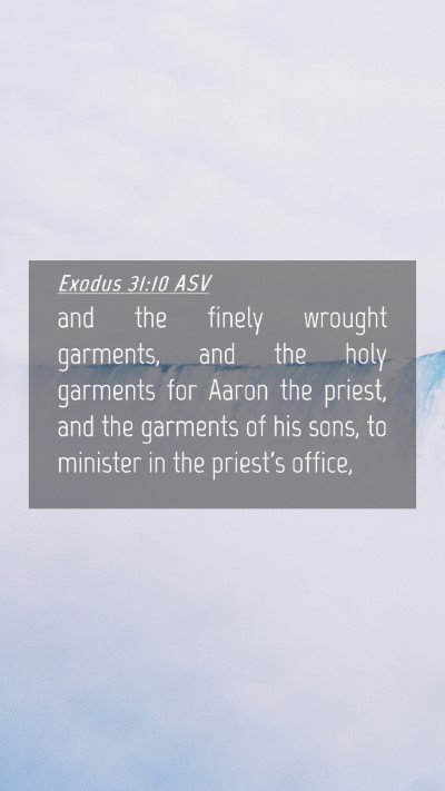 Picture 04 - Exodus 31:10 ASV Mobile Phone Wallpaper - and the finely wrought garments, and the holy - Mobile Bible Verse Wallpaper