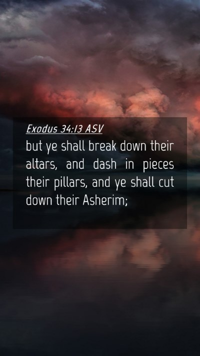 Picture 04 - Exodus 34:13 ASV Mobile Phone Wallpaper - but ye shall break down their altars, and dash in - Mobile Bible Verse Wallpaper