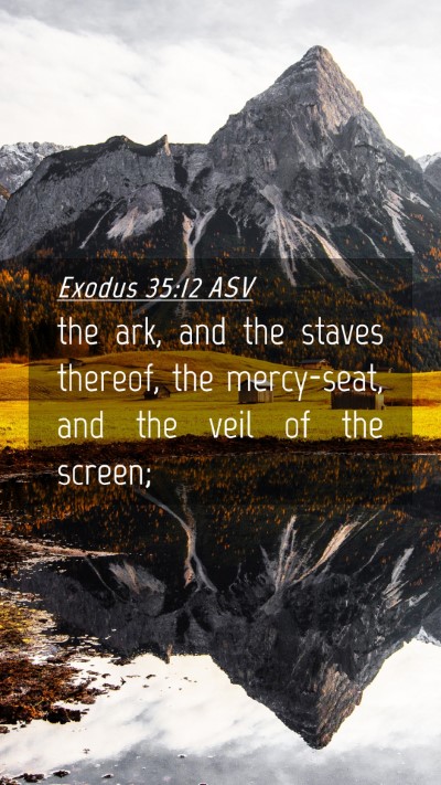 Picture 04 - Exodus 35:12 ASV Mobile Phone Wallpaper - the ark, and the staves thereof, the mercy-seat, - Mobile Bible Verse Wallpaper