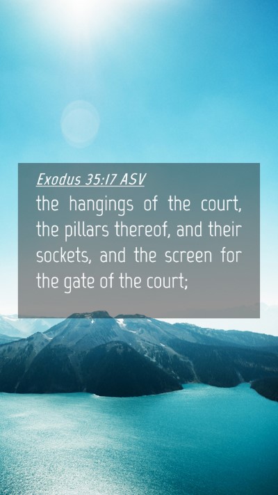 Picture 04 - Exodus 35:17 ASV Mobile Phone Wallpaper - the hangings of the court, the pillars thereof, - Mobile Bible Verse Wallpaper