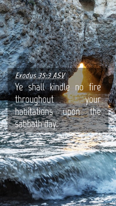 Picture 04 - Exodus 35:3 ASV Mobile Phone Wallpaper - Ye shall kindle no fire throughout your - Mobile Bible Verse Wallpaper