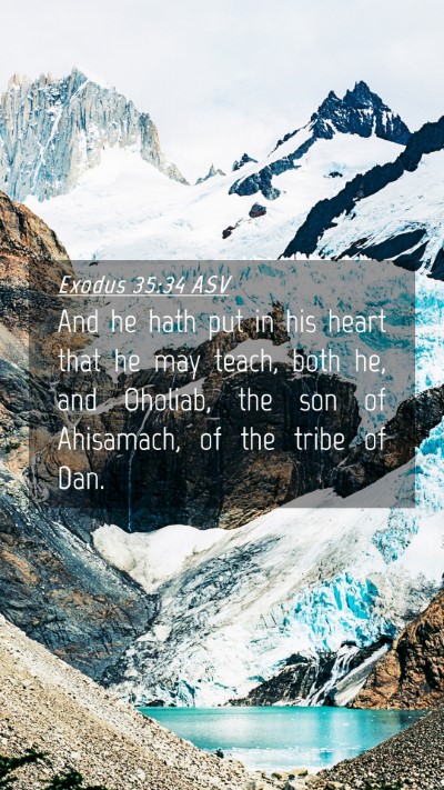 Picture 04 - Exodus 35:34 ASV Mobile Phone Wallpaper - And he hath put in his heart that he may teach, - Mobile Bible Verse Wallpaper
