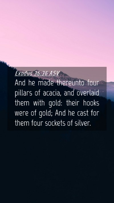 Picture 04 - Exodus 36:36 ASV Mobile Phone Wallpaper - And he made thereunto four pillars of acacia, and - Mobile Bible Verse Wallpaper