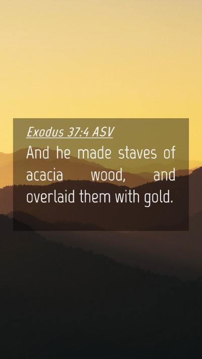 Picture 04 - Exodus 37:4 ASV Mobile Phone Wallpaper - And he made staves of acacia wood, and overlaid - Mobile Bible Verse Wallpaper