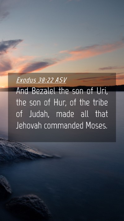 Picture 04 - Exodus 38:22 ASV Mobile Phone Wallpaper - And Bezalel the son of Uri, the son of Hur, of - Mobile Bible Verse Wallpaper