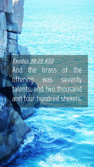Picture 04 - Exodus 38:29 ASV Mobile Phone Wallpaper - And the brass of the offering was seventy - Mobile Bible Verse Wallpaper