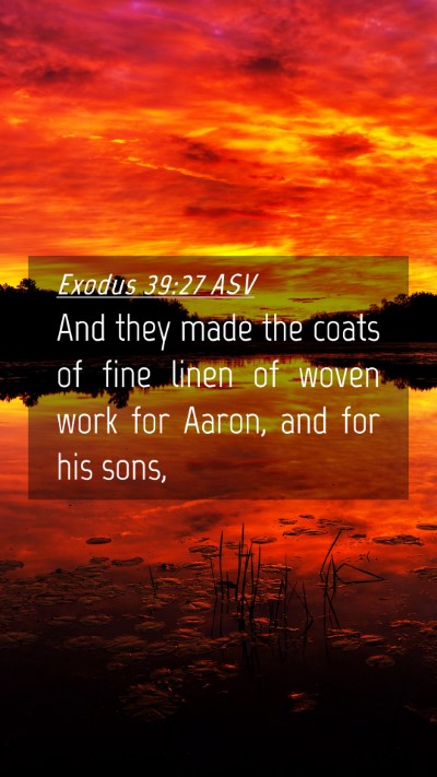 Picture 04 - Exodus 39:27 ASV Mobile Phone Wallpaper - And they made the coats of fine linen of woven - Mobile Bible Verse Wallpaper