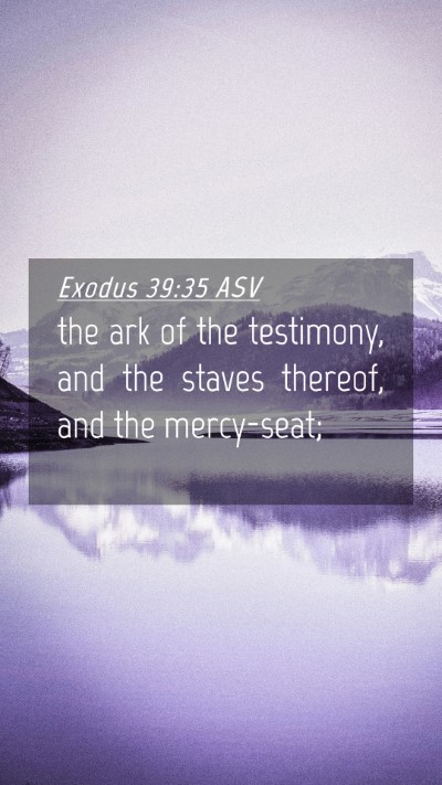 Picture 04 - Exodus 39:35 ASV Mobile Phone Wallpaper - the ark of the testimony, and the staves thereof, - Mobile Bible Verse Wallpaper