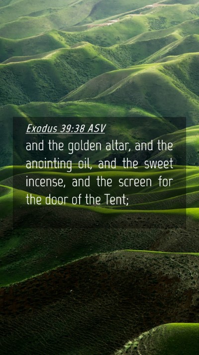 Picture 04 - Exodus 39:38 ASV Mobile Phone Wallpaper - and the golden altar, and the anointing oil, and - Mobile Bible Verse Wallpaper