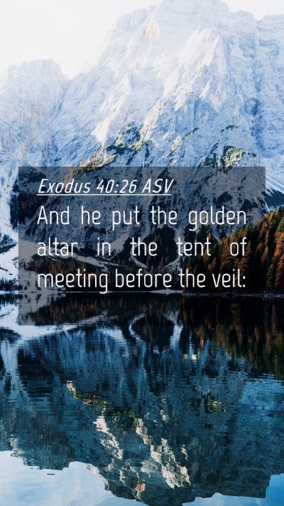 Picture 04 - Exodus 40:26 ASV Mobile Phone Wallpaper - And he put the golden altar in the tent of - Mobile Bible Verse Wallpaper