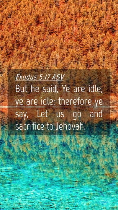 Picture 04 - Exodus 5:17 ASV Mobile Phone Wallpaper - But he said, Ye are idle, ye are idle: therefore - Mobile Bible Verse Wallpaper