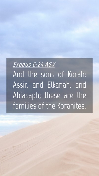 Picture 04 - Exodus 6:24 ASV Mobile Phone Wallpaper - And the sons of Korah: Assir, and Elkanah, and - Mobile Bible Verse Wallpaper
