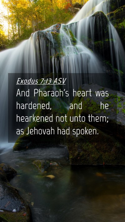 Picture 04 - Exodus 7:13 ASV Mobile Phone Wallpaper - And Pharaoh's heart was hardened, and he - Mobile Bible Verse Wallpaper