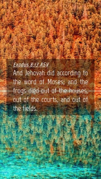Picture 04 - Exodus 8:13 ASV Mobile Phone Wallpaper - And Jehovah did according to the word of Moses; - Mobile Bible Verse Wallpaper