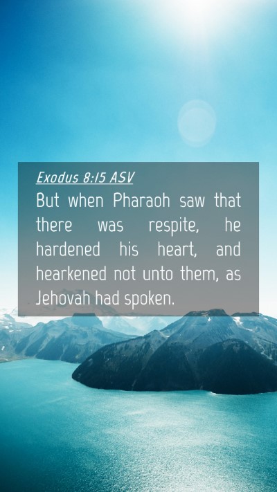 Picture 04 - Exodus 8:15 ASV Mobile Phone Wallpaper - But when Pharaoh saw that there was respite, he - Mobile Bible Verse Wallpaper