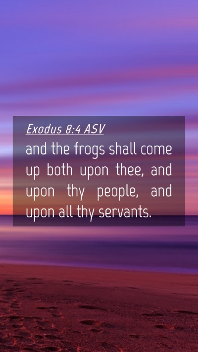 Picture 04 - Exodus 8:4 ASV Mobile Phone Wallpaper - and the frogs shall come up both upon thee, and - Mobile Bible Verse Wallpaper