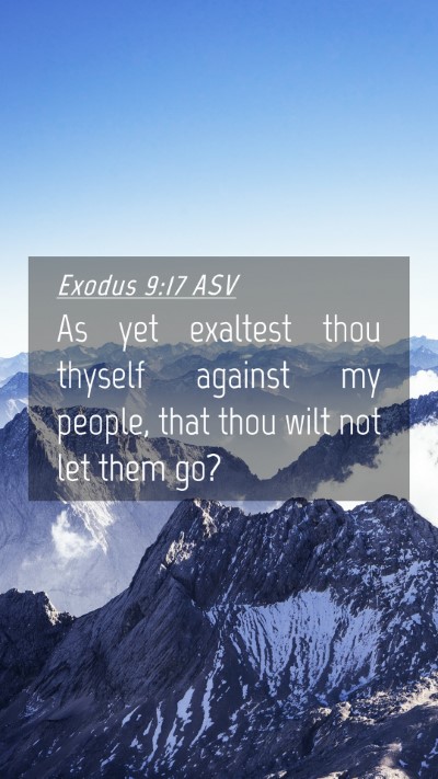 Picture 04 - Exodus 9:17 ASV Mobile Phone Wallpaper - As yet exaltest thou thyself against my people, - Mobile Bible Verse Wallpaper