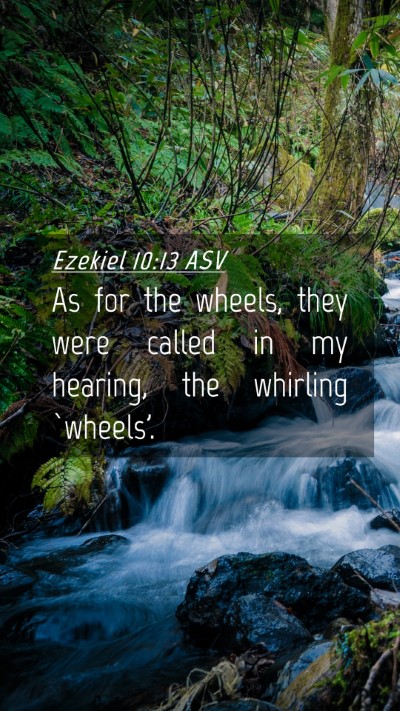 Picture 04 - Ezekiel 10:13 ASV Mobile Phone Wallpaper - As for the wheels, they were called in my - Mobile Bible Verse Wallpaper