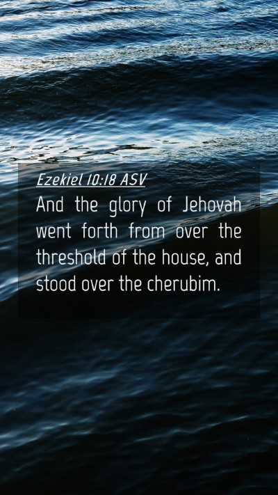 Picture 04 - Ezekiel 10:18 ASV Mobile Phone Wallpaper - And the glory of Jehovah went forth from over the - Mobile Bible Verse Wallpaper