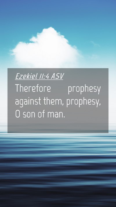 Picture 04 - Ezekiel 11:4 ASV Mobile Phone Wallpaper - Therefore prophesy against them, prophesy, O son - Mobile Bible Verse Wallpaper