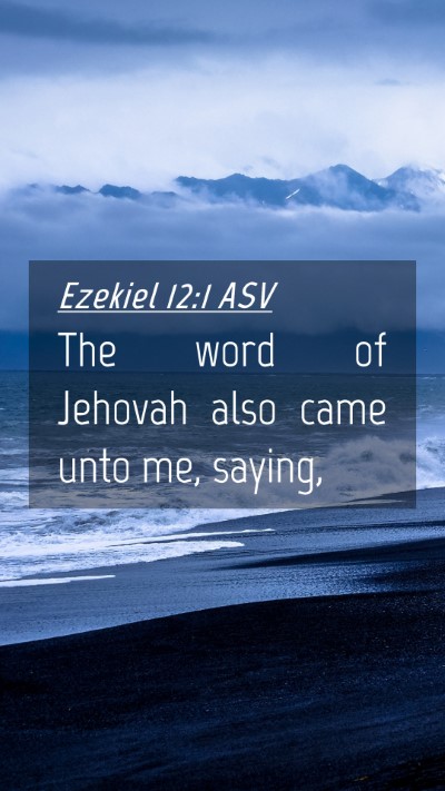 Picture 04 - Ezekiel 12:1 ASV Mobile Phone Wallpaper - The word of Jehovah also came unto me, - Mobile Bible Verse Wallpaper