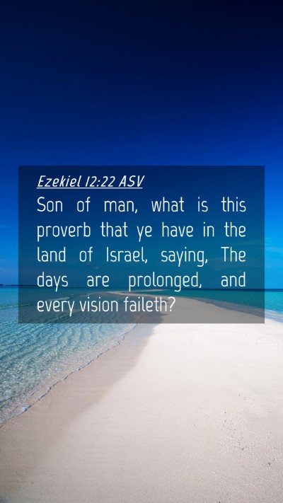 Picture 04 - Ezekiel 12:22 ASV Mobile Phone Wallpaper - Son of man, what is this proverb that ye have in - Mobile Bible Verse Wallpaper
