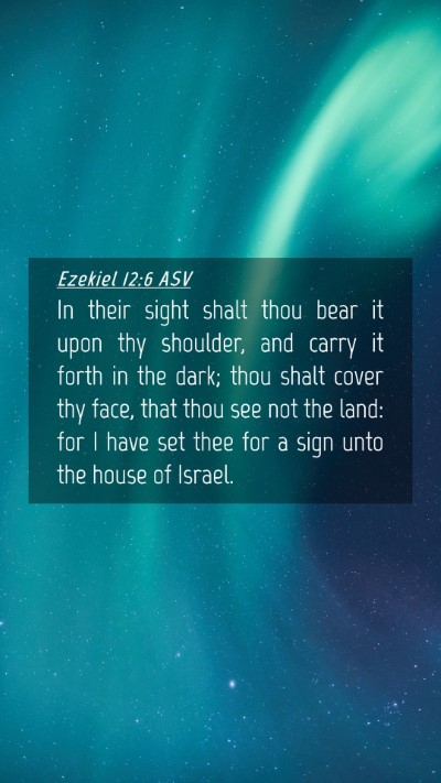 Picture 04 - Ezekiel 12:6 ASV Mobile Phone Wallpaper - In their sight shalt thou bear it upon thy - Mobile Bible Verse Wallpaper