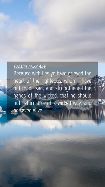 Picture 04 - Ezekiel 13:22 ASV Mobile Phone Wallpaper - Because with lies ye have grieved the heart of - Mobile Bible Verse Wallpaper