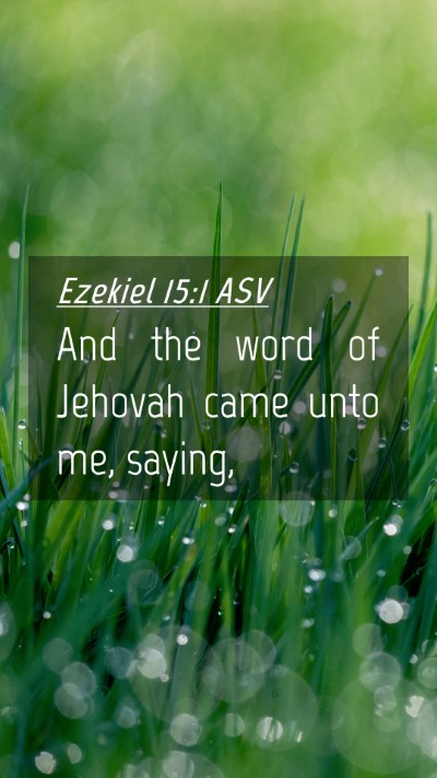 Picture 04 - Ezekiel 15:1 ASV Mobile Phone Wallpaper - And the word of Jehovah came unto me, - Mobile Bible Verse Wallpaper