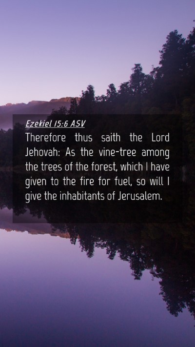 Picture 04 - Ezekiel 15:6 ASV Mobile Phone Wallpaper - Therefore thus saith the Lord Jehovah: As the - Mobile Bible Verse Wallpaper