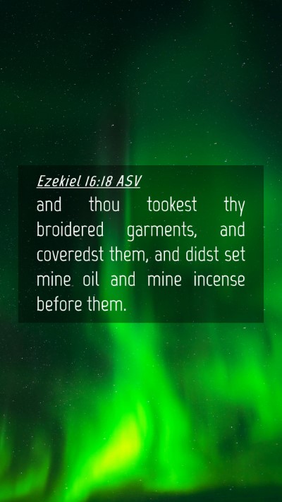 Picture 04 - Ezekiel 16:18 ASV Mobile Phone Wallpaper - and thou tookest thy broidered garments, and - Mobile Bible Verse Wallpaper