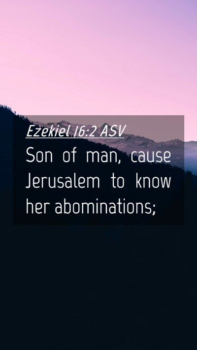Picture 04 - Ezekiel 16:2 ASV Mobile Phone Wallpaper - Son of man, cause Jerusalem to know her - Mobile Bible Verse Wallpaper