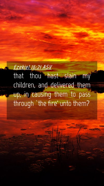 Picture 04 - Ezekiel 16:21 ASV Mobile Phone Wallpaper - that thou hast slain my children, and delivered - Mobile Bible Verse Wallpaper