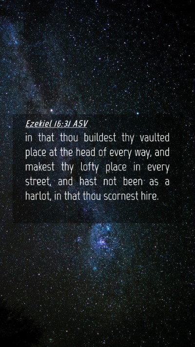 Picture 04 - Ezekiel 16:31 ASV Mobile Phone Wallpaper - in that thou buildest thy vaulted place at the - Mobile Bible Verse Wallpaper