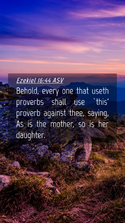 Picture 04 - Ezekiel 16:44 ASV Mobile Phone Wallpaper - Behold, every one that useth proverbs shall use - Mobile Bible Verse Wallpaper