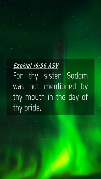 Picture 04 - Ezekiel 16:56 ASV Mobile Phone Wallpaper - For thy sister Sodom was not mentioned by thy - Mobile Bible Verse Wallpaper