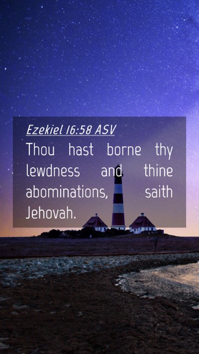Picture 04 - Ezekiel 16:58 ASV Mobile Phone Wallpaper - Thou hast borne thy lewdness and thine - Mobile Bible Verse Wallpaper