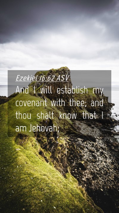 Picture 04 - Ezekiel 16:62 ASV Mobile Phone Wallpaper - And I will establish my covenant with thee; and - Mobile Bible Verse Wallpaper