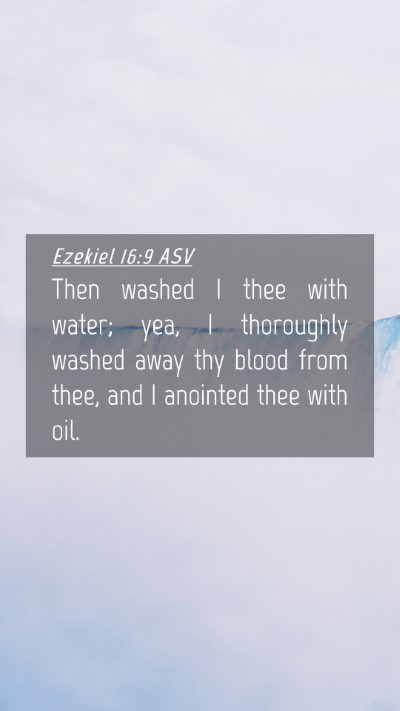 Picture 04 - Ezekiel 16:9 ASV Mobile Phone Wallpaper - Then washed I thee with water; yea, I thoroughly - Mobile Bible Verse Wallpaper