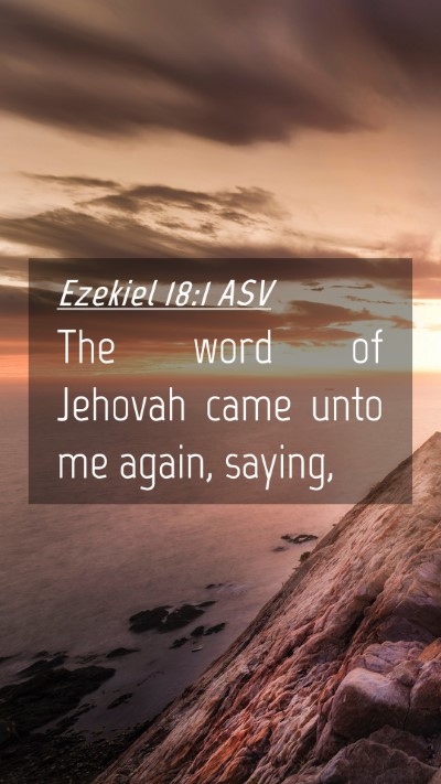 Picture 04 - Ezekiel 18:1 ASV Mobile Phone Wallpaper - The word of Jehovah came unto me again, - Mobile Bible Verse Wallpaper