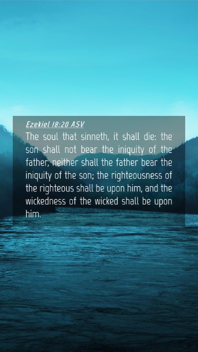 Picture 04 - Ezekiel 18:20 ASV Mobile Phone Wallpaper - The soul that sinneth, it shall die: the son - Mobile Bible Verse Wallpaper