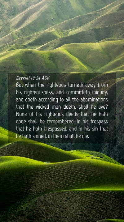 Picture 04 - Ezekiel 18:24 ASV Mobile Phone Wallpaper - But when the righteous turneth away from his - Mobile Bible Verse Wallpaper