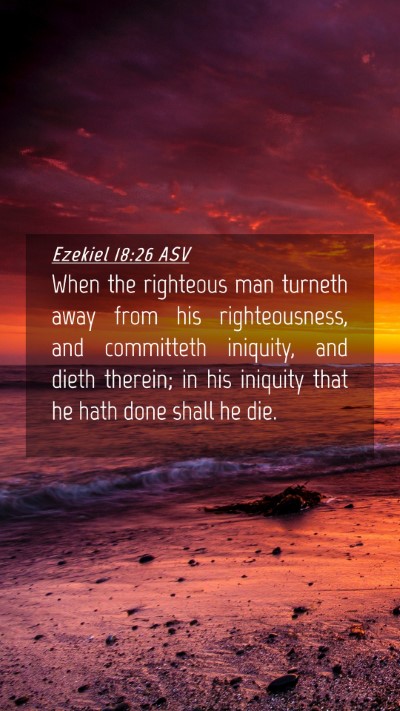 Picture 04 - Ezekiel 18:26 ASV Mobile Phone Wallpaper - When the righteous man turneth away from his - Mobile Bible Verse Wallpaper