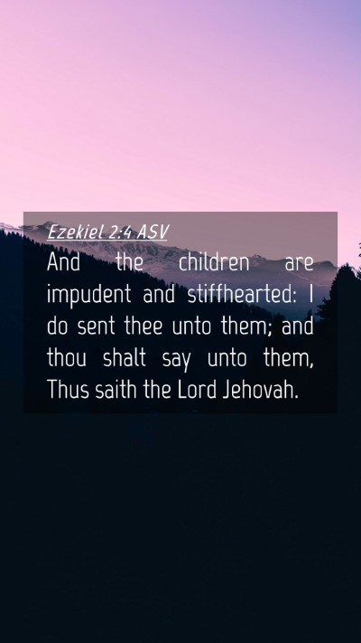Picture 04 - Ezekiel 2:4 ASV Mobile Phone Wallpaper - And the children are impudent and stiffhearted: I - Mobile Bible Verse Wallpaper